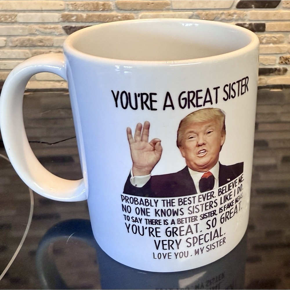 You Are A Great Sister Trump Speech Christmas Birthday Coffee Mug Funny